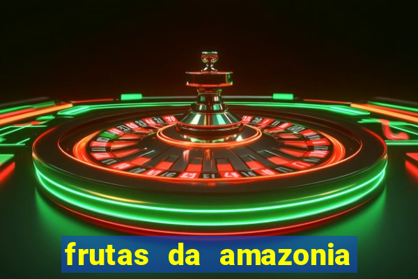 frutas da amazonia de a a z